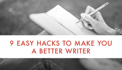 9 Easy Hacks to Make You a Better Writer
  