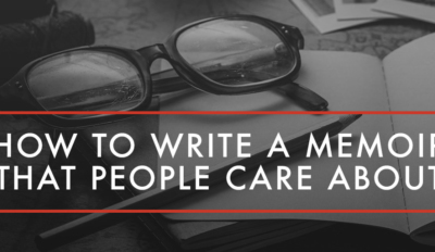 How to Write a Memoir that People Care About
  